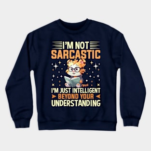 i'm not sarcastic i'm just intelligent beyond your understanding Crewneck Sweatshirt